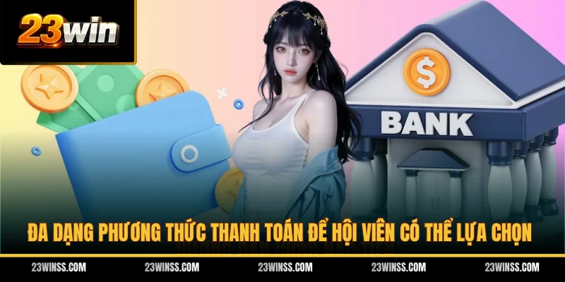 Đa dạng phương thức thanh toán để hội viên có thể lựa chọn