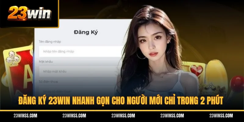 Đăng Ký 23WIN Nhanh Gọn Cho Người Mới Chỉ Trong 2 Phút