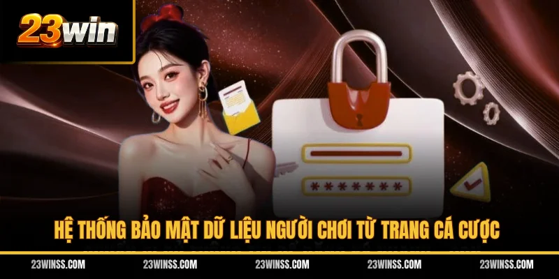 Hệ thống bảo mật dữ liệu người chơi từ trang cá cược