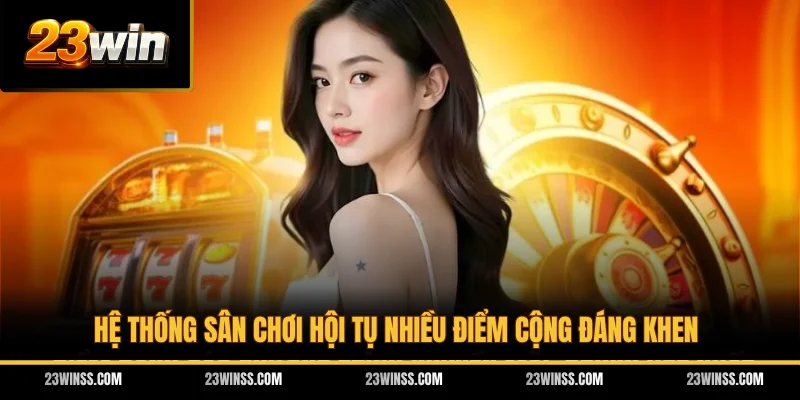 Hệ thống sân chơi hội tụ nhiều điểm cộng đáng khen