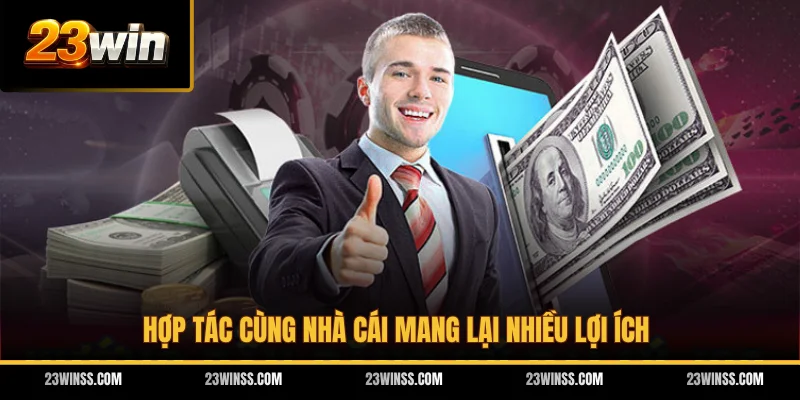 Hợp tác cùng nhà cái mang lại nhiều lợi ích