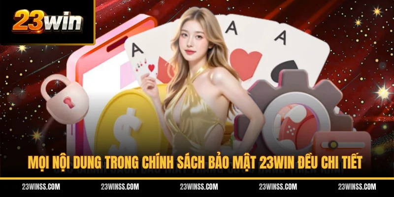 Mọi nội dung trong chính sách bảo mật 23WIN đều chi tiết