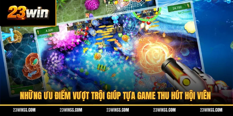 Những ưu điểm vượt trội giúp tựa game thu hút hội viên