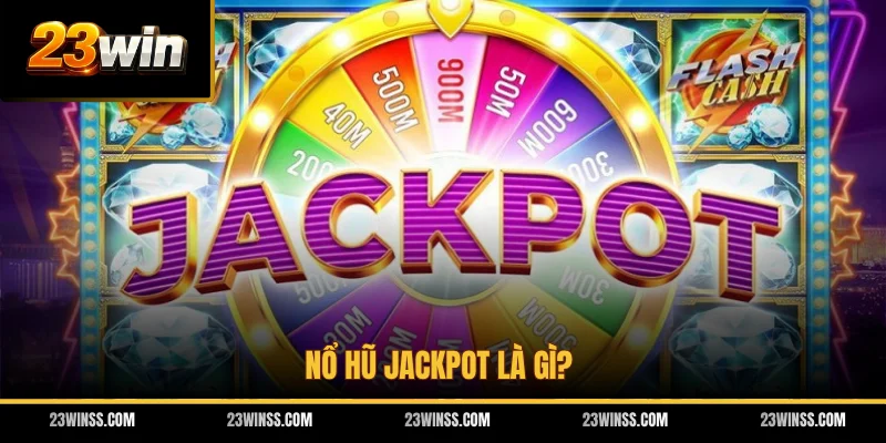 Nổ hũ Jackpot là gì?