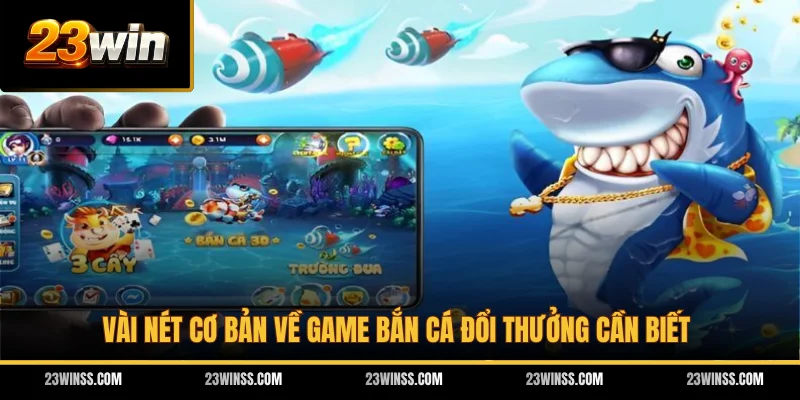 Vài nét cơ bản về game bắn cá đổi thưởng cần biết